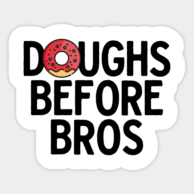 Doughs Before Bros Sticker by theoddstreet